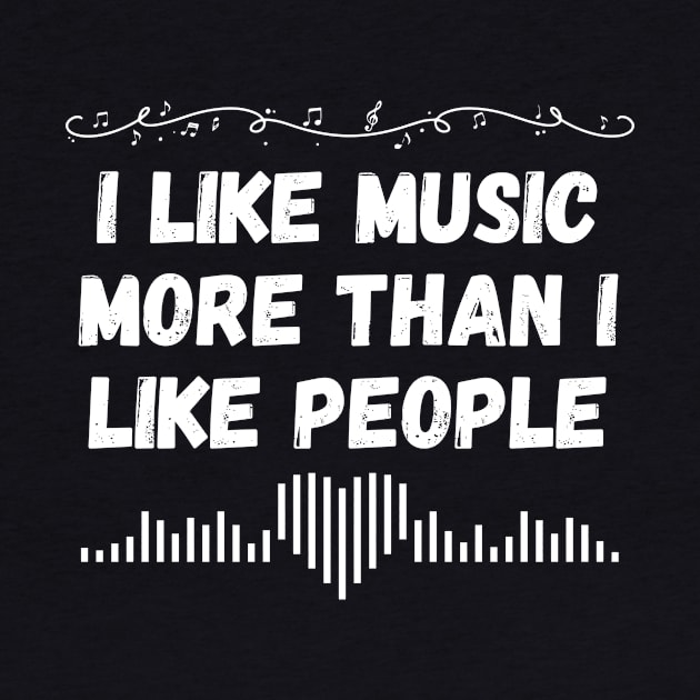 I like music more than I like people. (White) by Chrislkf